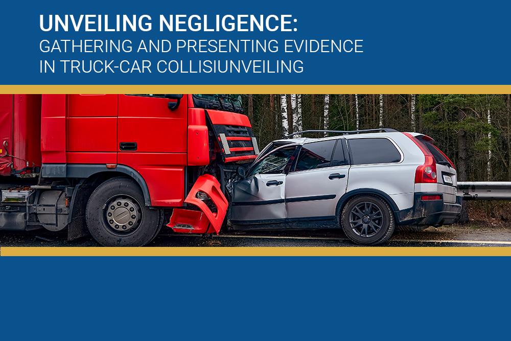 UNVEILING NEGLIGENCE- GATHERING AND PRESENTING EVIDENCE IN TRUCK-CAR COLLISIONS-NEVADA