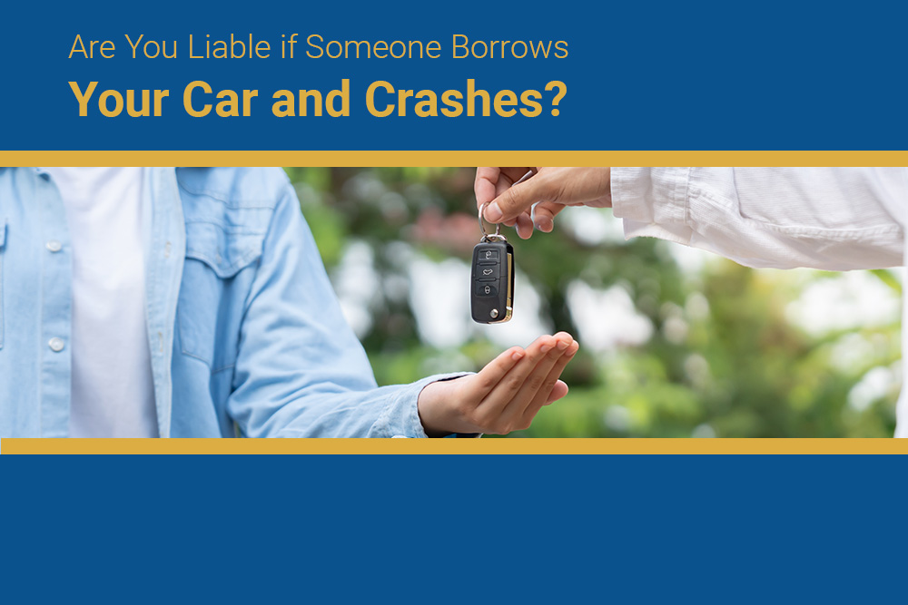 Are You Liable if Someone Borrows Your Car and Crashes?